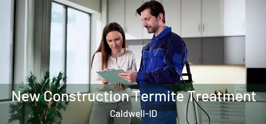 New Construction Termite Treatment Caldwell-ID